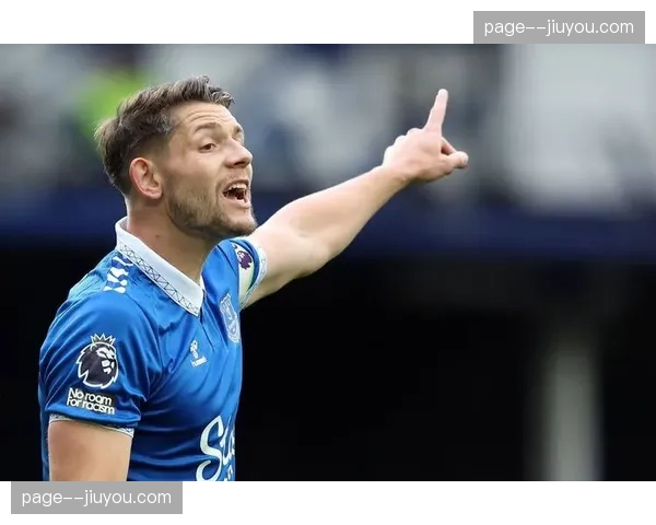 埃弗顿双中卫布兰斯韦特塔尔科夫斯基伤情不明 戴奇防线重组遇难题